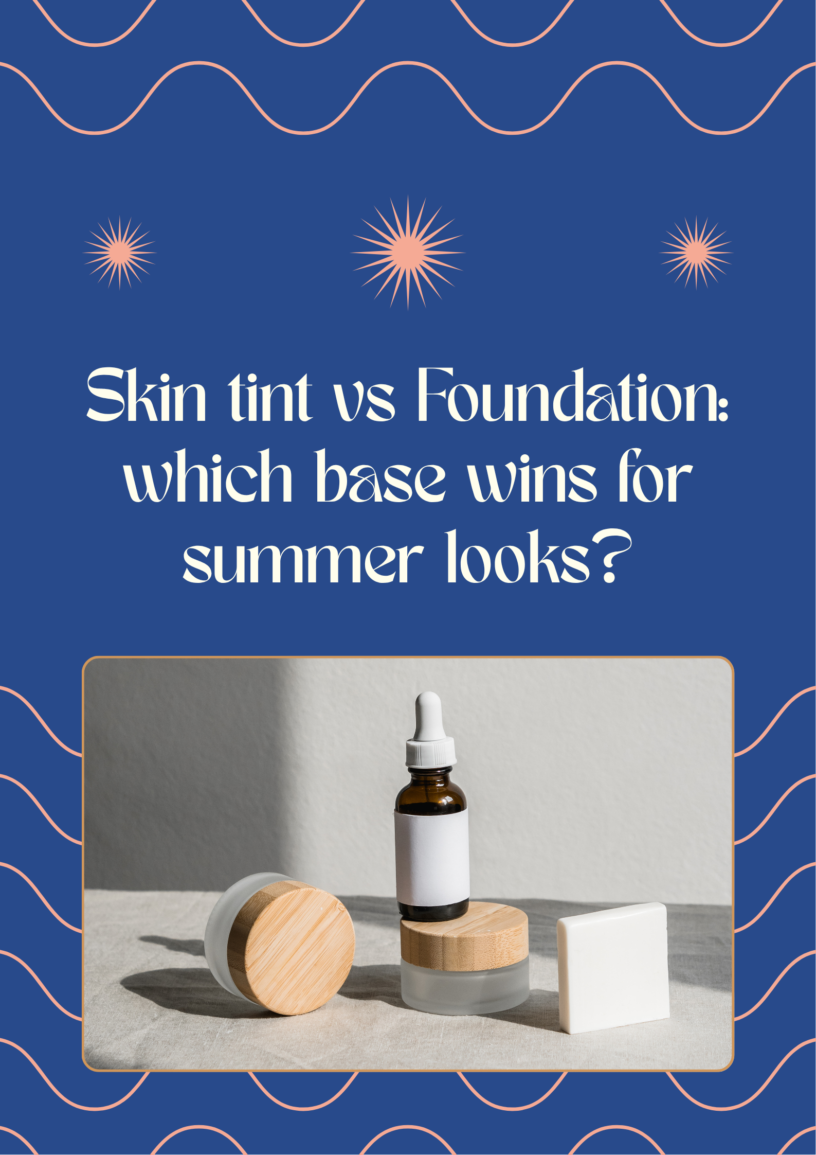 SKIN TINT vs. FOUNDATION: WHICH BASE WINS FOR SUMMER LOOKS?